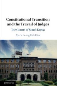 Book Cover for Constitutional Transition and the Travail of Judges by Marie SeongHak Kim