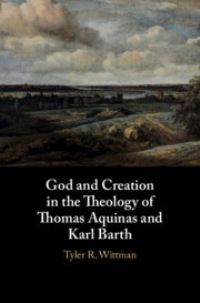 Book Cover for God and Creation in the Theology of Thomas Aquinas and Karl Barth by Tyler Wittman