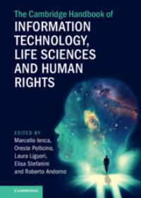 Book Cover for The Cambridge Handbook of Information Technology, Life Sciences and Human Rights by Marcello Ienca, Oreste Pollicino, Laura Liguori, Roberto Andorno, Elisa Stefanini