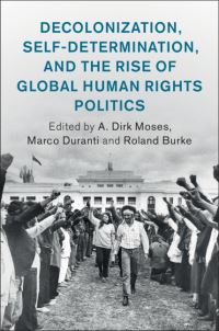 Book Cover for Decolonization, Self-Determination, and the Rise of Global Human Rights Politics by A Dirk Moses, Marco Duranti, Roland Burke