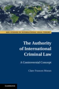 Book Cover for The Authority of International Criminal Law by Clare Frances Moran
