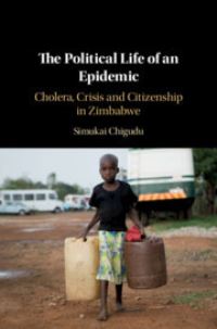 Book Cover for The Political Life of an Epidemic by Simukai Chigudu