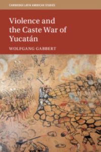 Book Cover for Violence and the Caste War of Yucatan by Wolfgang Gabbert