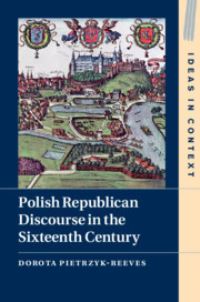 Book Cover for Polish Republican Discourse in the Sixteenth Century by Dorota PietrzykReeves