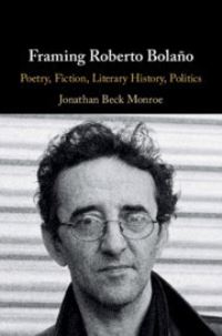 Book Cover for Framing Roberto Bolaño by Jonathan Monroe