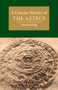 Book Cover for A Concise History of the Aztecs by Susan Kellogg