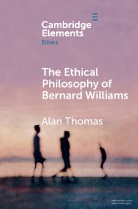Book Cover for The Ethical Philosophy of Bernard Williams by Alan Thomas