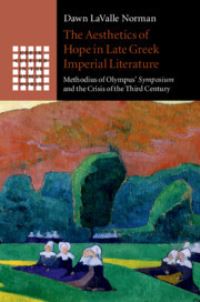 Book Cover for The Aesthetics of Hope in Late Greek Imperial Literature by Dawn LaValle Norman