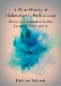 Book Cover for A Short History of Shakespeare in Performance by Richard W Schoch