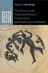 Book Cover for The Moon in the Greek and Roman Imagination by Karen Ni Mheallaigh