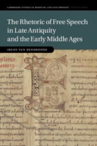 Book Cover for The Rhetoric of Free Speech in Late Antiquity and the Early Middle Ages by Irene van Renswoude
