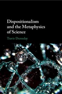 Book Cover for Dispositionalism and the Metaphysics of Science by Travis Dumsday