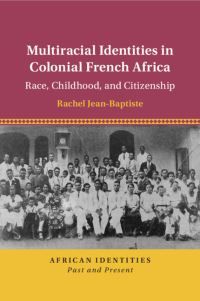 Book Cover for Multiracial Identities in Colonial French Africa by Rachel JeanBaptiste