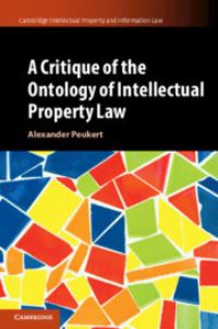 Book Cover for A Critique of the Ontology of Intellectual Property Law by Alexander Peukert
