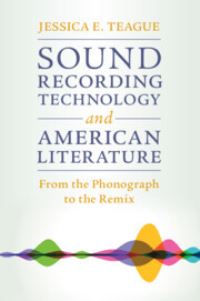 Book Cover for Sound Recording Technology and American Literature from the Phonograph to the Remix by Jessica Teague