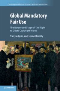 Book Cover for Global Mandatory Fair Use by Tanya Frances Aplin, Lionel Bently