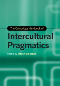 Book Cover for The Cambridge Handbook of Intercultural Pragmatics by István Kecskés
