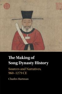 Book Cover for The Making of Song Dynasty History by Charles Hartman