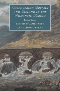 Book Cover for Discovering Britain and Ireland in the Romantic Period by James Watt, Alison OByrne