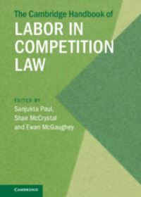 Book Cover for The Cambridge Handbook of Labor in Competition Law by Sanjukta Paul, Shae McCrystal, Ewan McGaughey