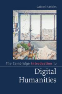 Book Cover for The Cambridge Introduction to Digital Humanities by Gabriel Hankins