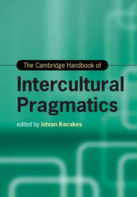 Book Cover for The Cambridge Handbook of Intercultural Pragmatics by István Kecskés