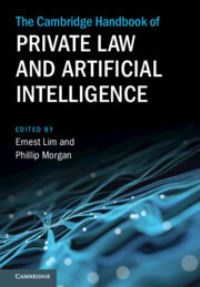 Book Cover for The Cambridge Handbook of Private Law and Artificial Intelligence by Ernest Lim, Phillip Morgan