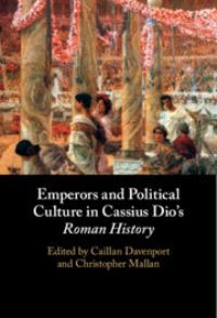 Book Cover for Emperors and Political Culture in Cassius Dio's Roman History by Caillan Davenport, Christopher Thomas Mallan