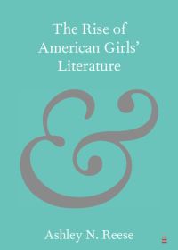 Book Cover for The Rise of American Girls' Literature by Ashley N Reese