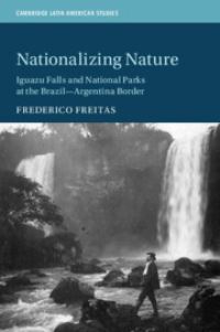 Book Cover for Nationalizing Nature by Frederico Freitas