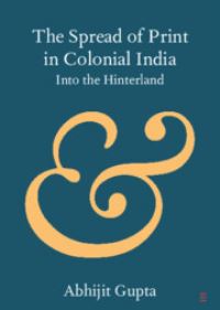 Book Cover for The Spread of Print in Colonial India by Abhijit Gupta