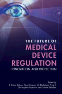 Book Cover for The Future of Medical Device Regulation by I Glenn Cohen, Timo Minssen, W Nicholson Price, Christopher T Robertson, Carmel Shachar