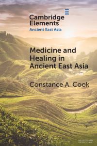 Book Cover for Medicine and Healing in Ancient East Asia by Constance A Cook