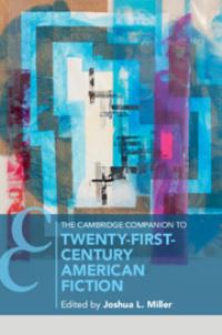 Book Cover for The Cambridge Companion to Twenty-First Century American Fiction by Joshua L Miller
