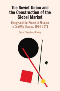 Book Cover for The Soviet Union and the Construction of the Global Market by Oscar SanchezSibony