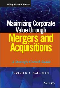 Book Cover for Maximizing Corporate Value Through Mergers and Acquisitions by Patrick A. Gaughan