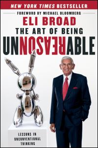 Book Cover for The Art of Being Unreasonable by Eli Broad, Swati Pandey, Michael Bloomberg