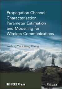 Book Cover for Propagation Channel Characterization, Parameter Estimation, and Modeling for Wireless Communications by Xuefeng Yin, Xiang Cheng