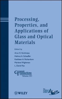 Book Cover for Processing, Properties, and Applications of Glass and Optical Materials by International Conference on Advances in Fusion and Processing of Glass, Pacific Rim Conference on Ceramic and Glass Technology