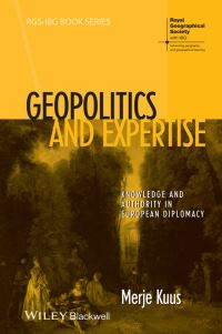 Book Cover for Geopolitics and Expertise by Merje Kuus, Royal Geographical Society with The Institute of British Geographers