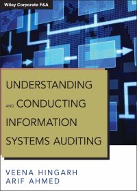 Book Cover for Understanding and Conducting Information Systems Auditing by Veena Hingarh, Arif Ahmed