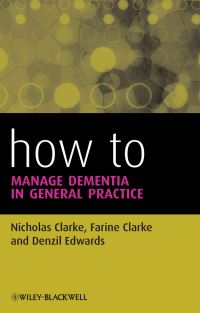 Book Cover for How to Manage Dementia in General Practice by Nicholas Clarke, Farine Clarke, Denzil Edwards, Farine Clarke, Denzil Edwards