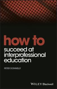 Book Cover for How to Succeed at Interprofessional Education by Peter Donnelly