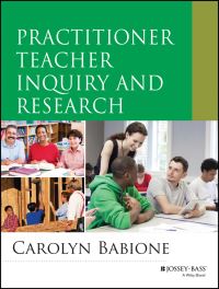 Book Cover for Practitioner Teacher Inquiry and Research by Carolyn Babione