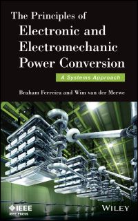 Book Cover for The Principles of Electronic and Electromechanic Power Conversion by Braham Ferreira, Wim Van der Merwe
