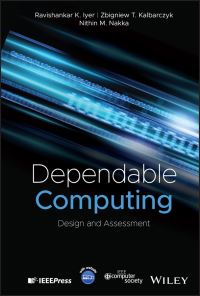 Book Cover for Dependable Computing by Ravishankar K Iyer, Zbigniew T Kalbarczyk, Nithin M Nakka