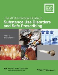 Book Cover for The ADA Practical Guide to Substance Use Disorders and Safe Prescribing by American Dental Association