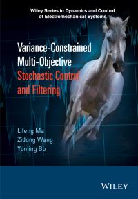 Book Cover for Variance-Constrained Multi-Objective Stochastic Control and Filtering by Lifeng Ma, Zidong Wang, Yuming Bo