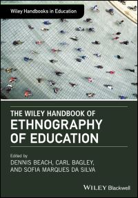 Book Cover for The Wiley Handbook of Ethnography of Education by Dennis Beach, Carl Bagley, Sofia Marques da Silva