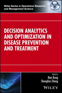 Book Cover for Decision Analytics and Optimization in Disease Prevention and Treatment by Nan Kong, Shengfan Zhang